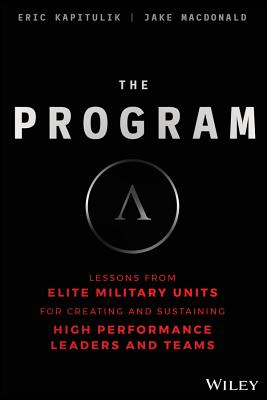 The Program: Lessons from Elite Military Units for Creating and Sustaining High Performance Leaders and Teams By Eric Kapitulik, Jake MacDonald Cover Image