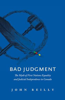 Bad Judgment: The Myths of First Nations Equality and Judicial Independence in Canada Cover Image