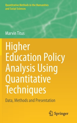 Higher Education Policy Analysis Using Quantitative Techniques: Data, Methods and Presentation (Quantitative Methods in the Humanities and Social Sciences)
