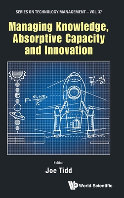 Managing Knowledge, Absorptive Capacity and Innovation (Technology Management #37) Cover Image