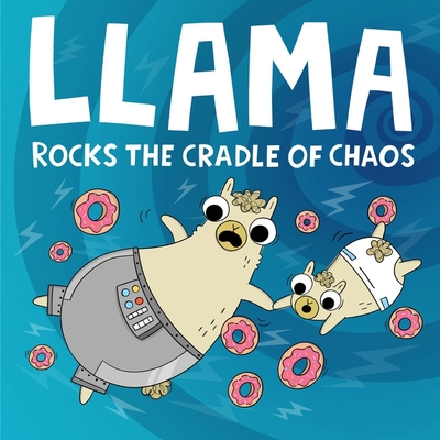 Llama Rocks the Cradle of Chaos (A Llama Book)