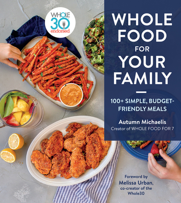 Whole Food For Your Family: 100+ Simple, Budget-Friendly Meals By Autumn Michaelis Cover Image