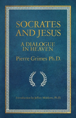 Socrates and Jesus: A Dialogue in Heaven Cover Image
