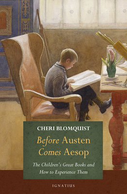 Before Austen comes Aesop: The Children’s Great Books and How to Experience Them By Cheri Blomquist Cover Image
