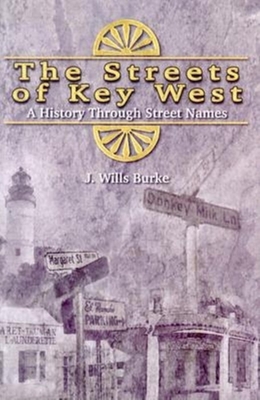 The Streets of Key West: A History Through Street Names By J. Wills Burke Cover Image