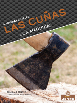Las Cuñas Son Máquinas (Wedges Are Machines) By Douglas Bender Cover Image