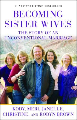 Becoming Sister Wives: The Story of an Unconventional Marriage Cover Image