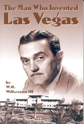 The Man Who Invented Las Vegas By III Wilkerson, W. R. Cover Image