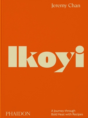Ikoyi: A Journey Through Bold Heat with Recipes By Jeremy Chan Cover Image