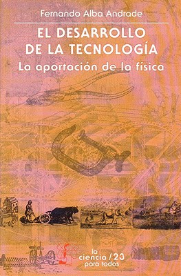 El Desarrollo de La Tecnologia: La Aportacion de La Fisica (Seccion de Obras de Ciencia y Tecnologia) By Adolfo Mart-Nez Palomo, Fernando Alba Andrade Cover Image