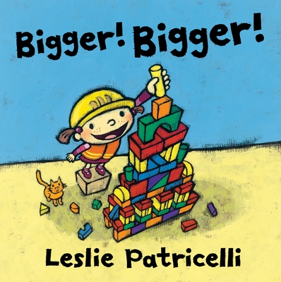 Bigger! Bigger! By Leslie Patricelli, Leslie Patricelli (Illustrator) Cover Image