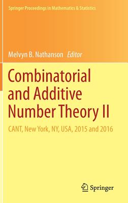 Combinatorial and Additive Number Theory II: Cant, New York, Ny, Usa, 2015 and 2016 (Springer Proceedings in Mathematics & Statistics #220) Cover Image