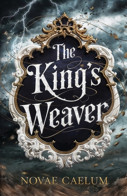 The King's Weaver By Novae Caelum Cover Image