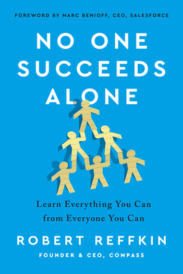 No One Succeeds Alone: Learn Everything You Can from Everyone You Can By Robert Reffkin Cover Image