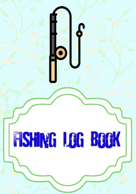 Fishing Log Book For Kids: Fly Fishing Log Book 110 Page Size 7x10