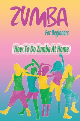 Zumba For Beginners: How To Do Zumba At Home: Zumba At Home Cover Image