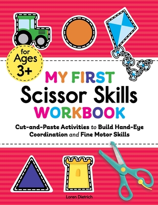 My First Scissor Skills Workbook: Cut-and-Paste Activities to Build Hand-Eye Coordination and Fine Motor Skills (My First Preschool Skills Workbooks)