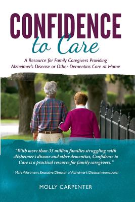 Confidence to Care: [US Edition] A Resource for Family Caregivers Providing Alzheimer's Disease or Other Dementias Care at Home Cover Image
