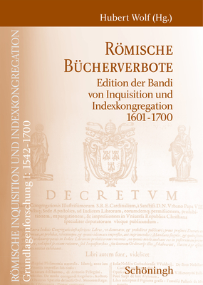 Römische Bücherverbote: Edition Der Bandi Von Inquisition Und Indexkongregation 1601-1700. Bearbeitet Von Thomas Brockmann Und Florian Warnslo Cover Image