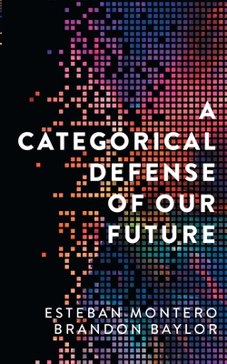 A Categorical Defense of Our Future By Esteban Montero, Brandon Baylor, Magdalena Esparza (Illustrator) Cover Image