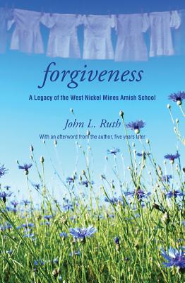Forgiveness: A Legacy of the West Nickel Mines Amish School By John Ruth Cover Image