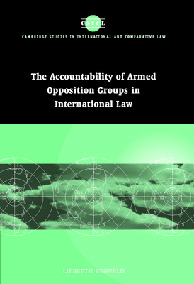 Accountability of Armed Opposition Groups in International Law (Cambridge Studies in International and Comparative Law #24) Cover Image