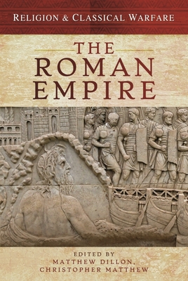 Religion & Classical Warfare: The Roman Empire By Matthew Dillon, Christopher Matthew Cover Image