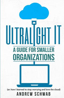 Ultralight IT: A Guide for Smaller Organizations Cover Image