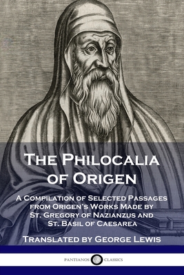 The Philocalia of Origen A Compilation of Selected Passages from