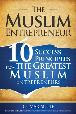 The Muslim Entrepreneur: 10 Success Principles from the Greatest Muslim Entrepreneurs Cover Image