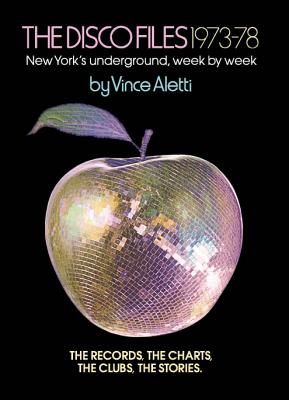 The Disco Files 1973-78: New York's Underground, Week by Week By Vince Aletti (Text by (Art/Photo Books)), Fran Lebowitz (Interviewee) Cover Image