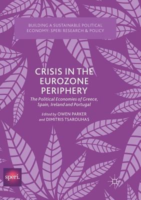 Crisis in the Eurozone Periphery: The Political Economies of Greece ...