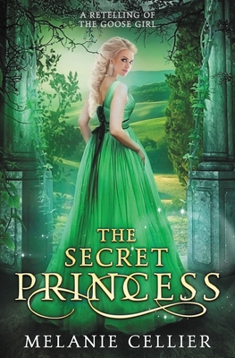 The Secret Princess: A Retelling of The Goose Girl Cover Image
