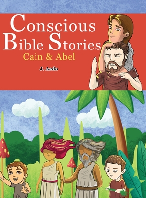 Conscious Bible Stories: Cain And Abel: Children's Books For Conscious Parents By J. Aedo Cover Image