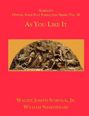 Schenck's Official Stage Play Formatting Series: Vol. 30 - As You Like It Cover Image