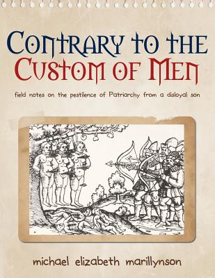Contrary to the Custom of Men: Field Notes on the Pestilence of Patriarchy from a Disloyal Son Cover Image