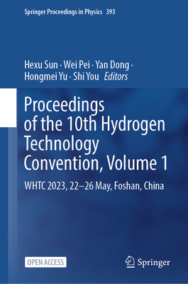 Proceedings of the 10th Hydrogen Technology Convention, Volume 1: Whtc 2023, 22-26 May, Foshan, China (Springer Proceedings in Physics #393)