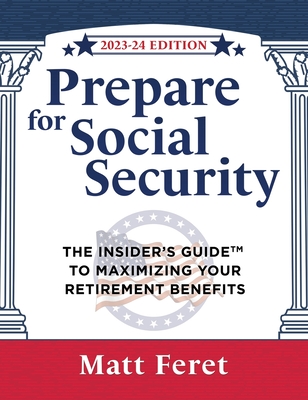 Prepare for Social Security: The Insider's Guide to Maximizing Your Retirement Benefits Cover Image