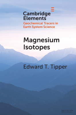 Magnesium Isotopes: Tracer for the Global Biogeochemical Cycle of Magnesium Past and Present or Archive of Alteration? (Elements in Geochemical Tracers in Earth System Science)