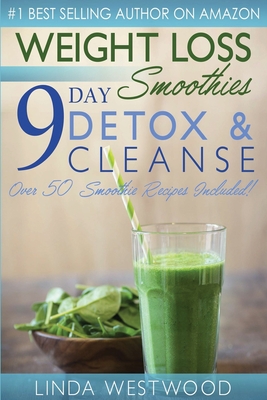 Weight Loss Smoothies (4th Edition): 9-Day Detox & Cleanse - Over 50 Recipes  Included! (Paperback) | Hooked