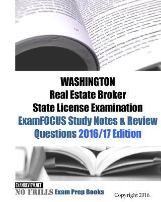 WASHINGTON Real Estate Broker State License Examination ExamFOCUS Study Notes & Review Questions 2016/17 Edition Cover Image