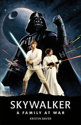 Star Wars Skywalker â€“ A Family At War By Kristin Baver Cover Image