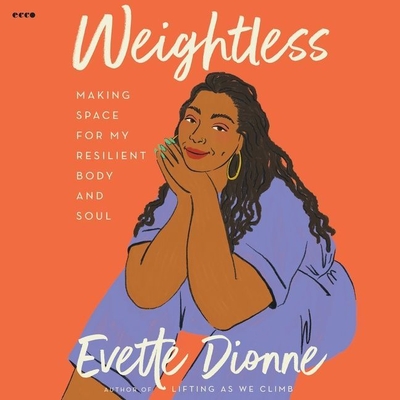 Weightless: Making Space for My Resilient Body and Soul By Evette Dionne, Evette Dionne (Read by) Cover Image