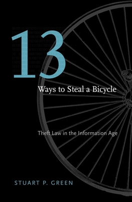 Thirteen Ways to Steal a Bicycle: Theft Law in the Information Age By Stuart P. Green Cover Image