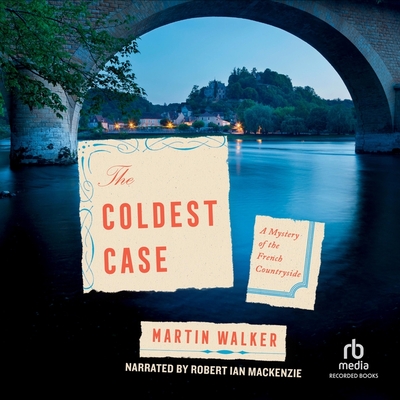 The Coldest Case (Bruno #16) By Martin Walker, Robert Ian MacKenzie (Read by) Cover Image