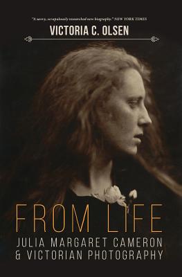 From Life: Julia Margaret Cameron and Victorian Photography By Victoria C. Olsen Cover Image
