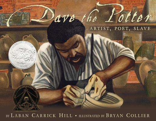 Dave the Potter (Caldecott Honor Book): Artist, Poet, Slave By Laban Carrick Hill, Bryan Collier (Illustrator) Cover Image