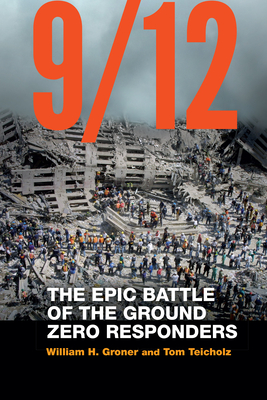 9/12: The Epic Battle of the Ground Zero Responders By William H. Groner, Tom Teicholz Cover Image