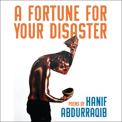 A Fortune for Your Disaster: Poems By Hanif Abdurraqib, Hanif Abdurraqib (Read by) Cover Image