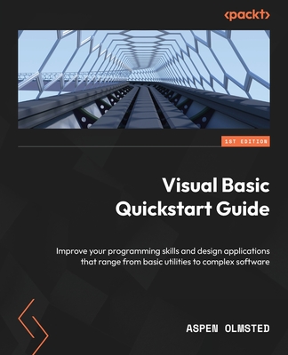 Visual Basic Quickstart Guide: Improve your programming skills and design applications that range from basic utilities to complex software Cover Image